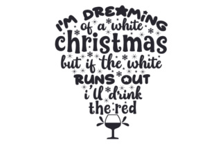 I'm Dreaming of a White Christmas, But if the White Runs out I'll Drink the Red Wine