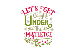 Let’s Get Caught Under the Mistletoe