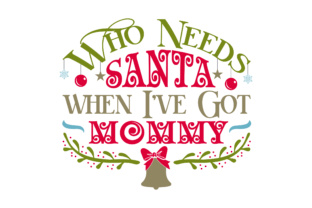 Who Needs Santa When I’ve Got Mommy for Christmas